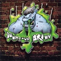 DOWNTOWN BROWN -  2001 - 2011