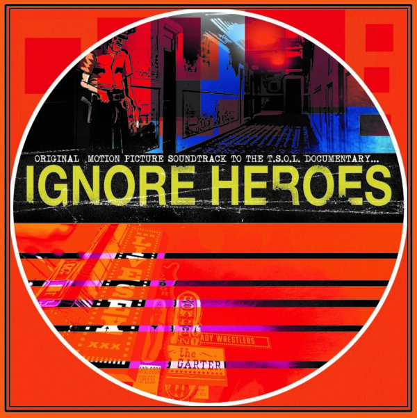 T.S.O.L. - Ignore Heroes: Original Motion Picture Soundtrack